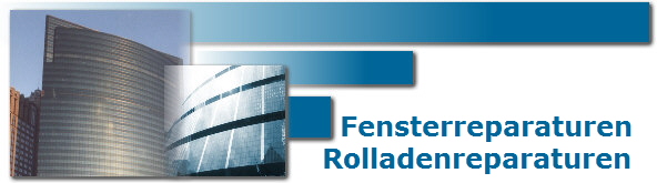    Fensterreparaturen
 Rolladenreparaturen